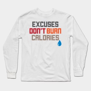 Excuses Don't Burn Calories Motivational Workout Long Sleeve T-Shirt